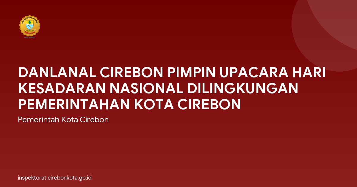 DANLANAL CIREBON PIMPIN UPACARA HARI KESADARAN NASIONAL DILINGKUNGAN PEMERINTAHAN KOTA CIREBON