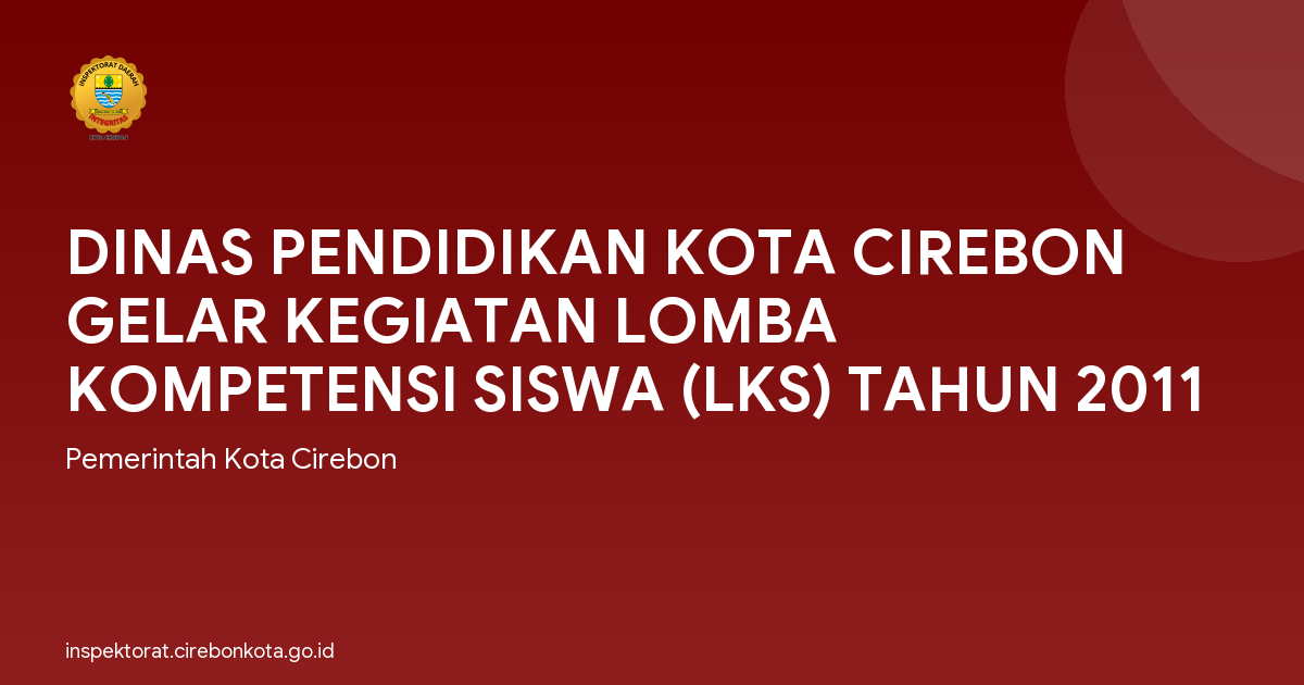 DINAS PENDIDIKAN KOTA CIREBON GELAR KEGIATAN LOMBA KOMPETENSI SISWA (LKS) TAHUN 2011