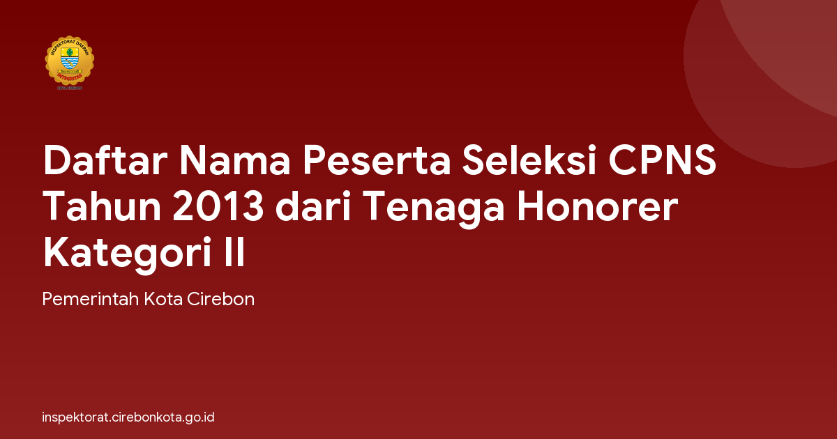 Daftar Nama Peserta Seleksi CPNS Tahun 2013 dari Tenaga Honorer Kategori II