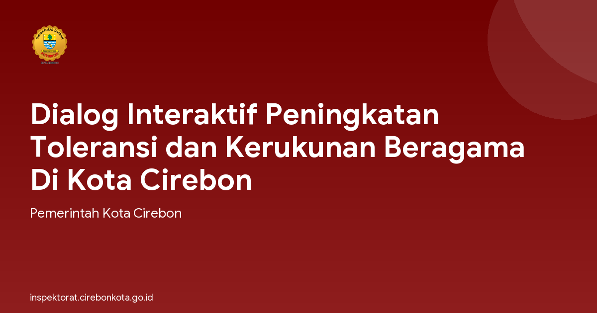 Dialog Interaktif Peningkatan Toleransi dan Kerukunan Beragama Di Kota Cirebon