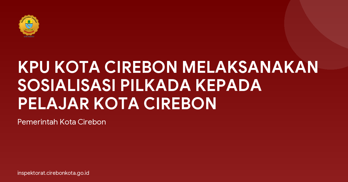 KPU KOTA CIREBON MELAKSANAKAN SOSIALISASI PILKADA KEPADA PELAJAR KOTA CIREBON