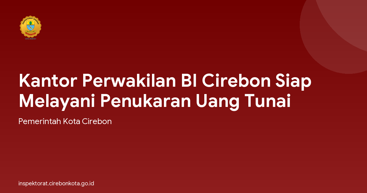 Kantor Perwakilan BI Cirebon Siap Melayani Penukaran Uang Tunai