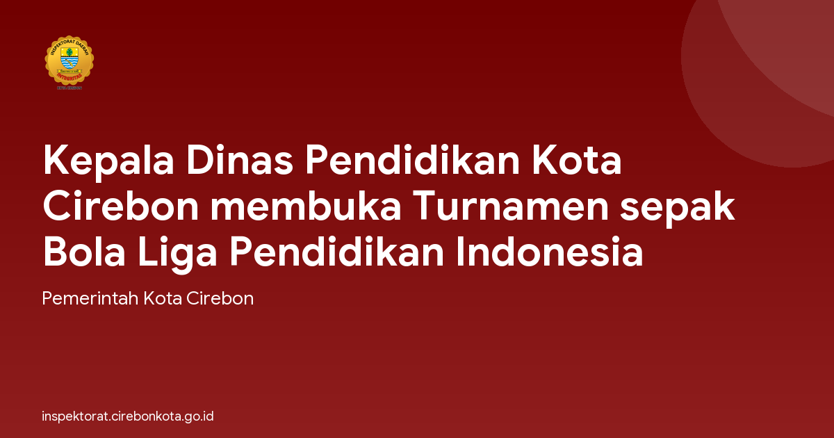 Kepala Dinas Pendidikan Kota Cirebon membuka Turnamen sepak Bola Liga Pendidikan Indonesia