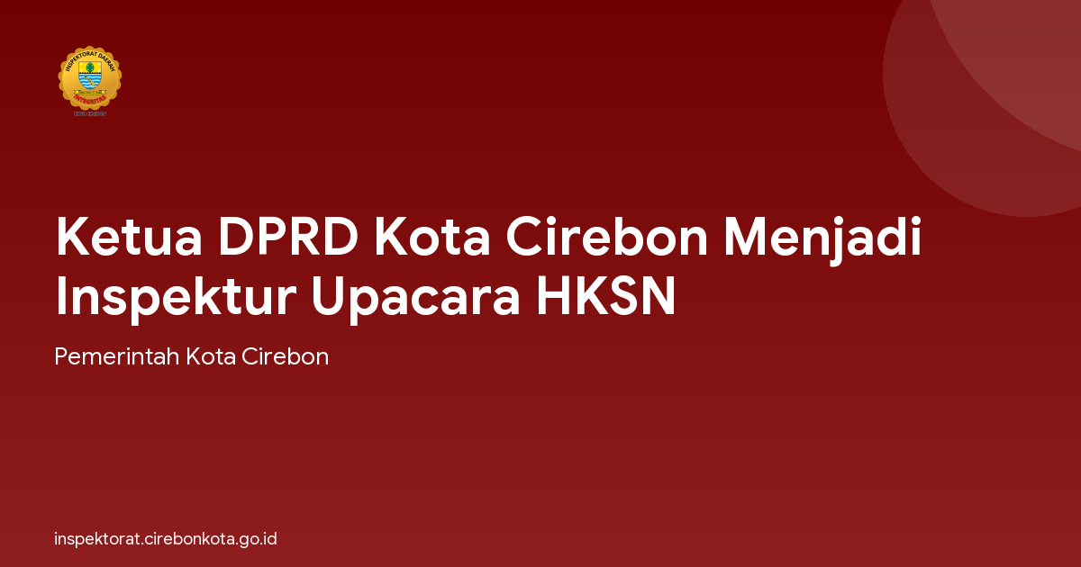 Ketua DPRD Kota Cirebon Menjadi Inspektur Upacara HKSN