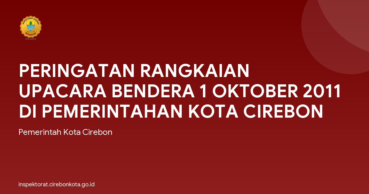 PERINGATAN RANGKAIAN UPACARA BENDERA 1 OKTOBER 2011 DI PEMERINTAHAN KOTA CIREBON