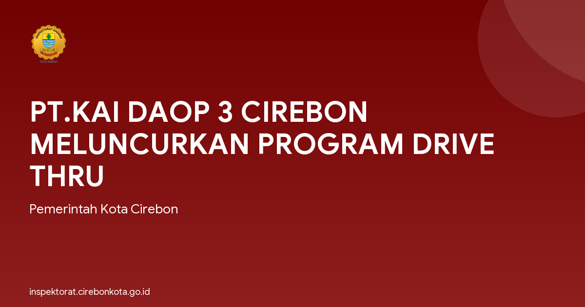 PT.KAI DAOP 3 CIREBON MELUNCURKAN PROGRAM DRIVE THRU