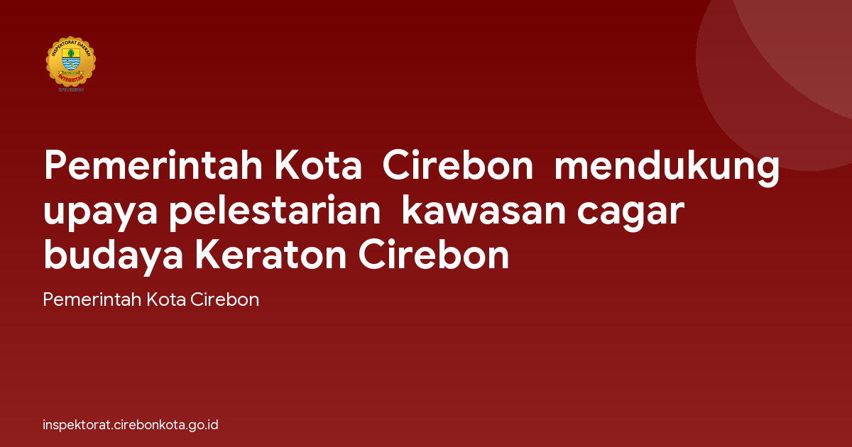 Pemerintah Kota  Cirebon  mendukung upaya pelestarian  kawasan cagar budaya Keraton Cirebon