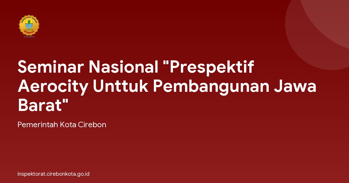 Seminar Nasional "Prespektif Aerocity Unttuk Pembangunan Jawa Barat"
