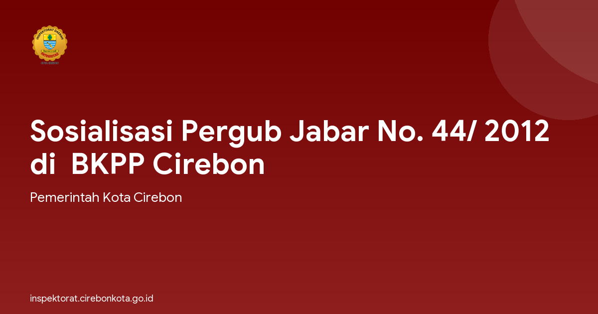Sosialisasi Pergub Jabar No. 44/ 2012 di  BKPP Cirebon