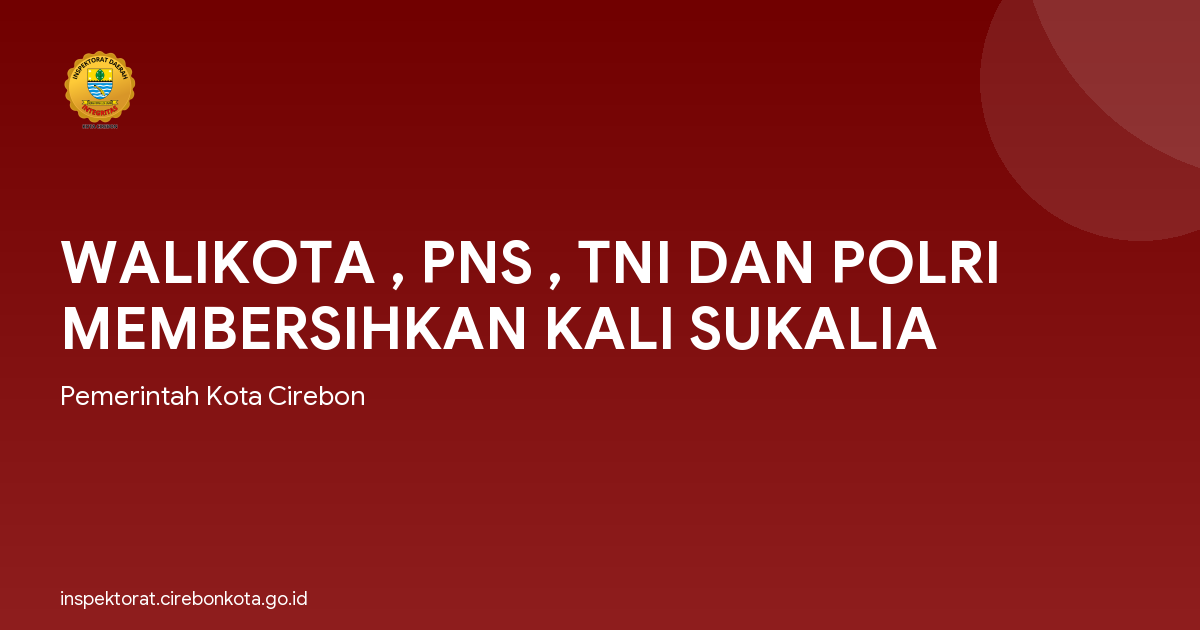 WALIKOTA , PNS , TNI DAN POLRI MEMBERSIHKAN KALI SUKALIA