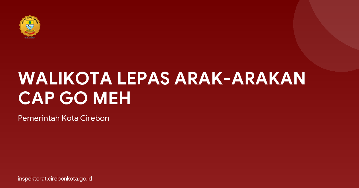 WALIKOTA LEPAS ARAK-ARAKAN CAP GO MEH