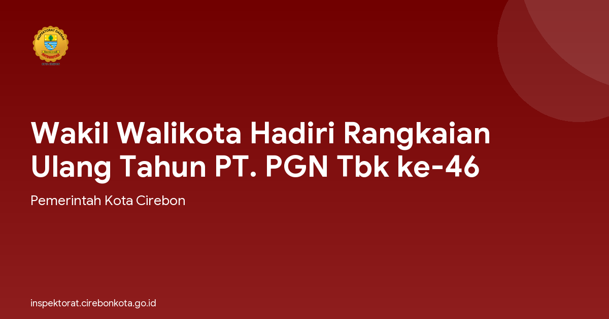 Wakil Walikota Hadiri Rangkaian Ulang Tahun PT. PGN Tbk ke-46