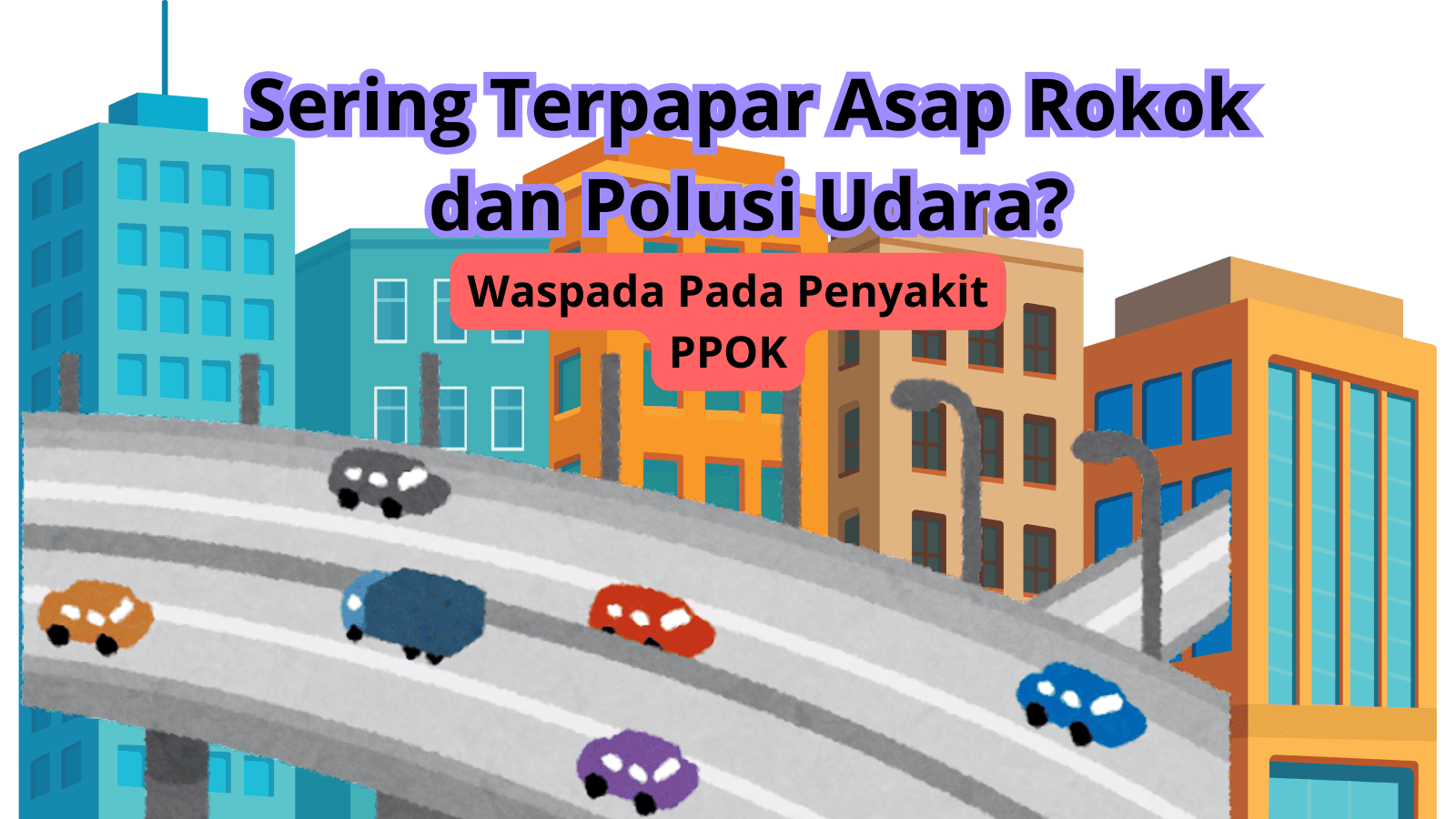 Waspada Penyakit Paru Obstruktif Kronis (PPOK) pada seseorang yang sering terpapar asap rokok dan polusi udara